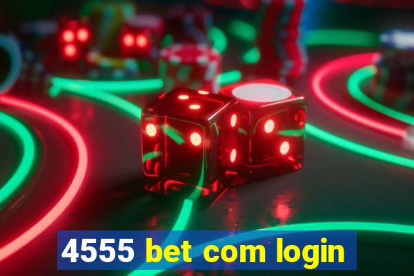 4555 bet com login